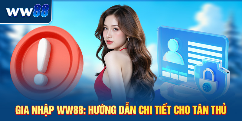 Gia nhập WW88: Hướng dẫn chi tiết cho tân thủ